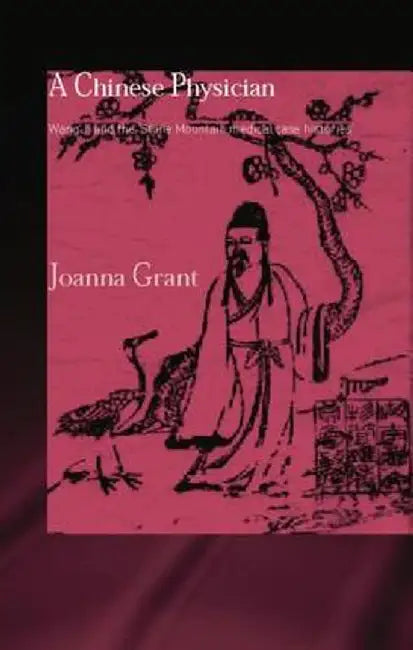 A Chinese Physician: Wang Ji and the Stone Mountain Medical Case Histories by Joanna Grant