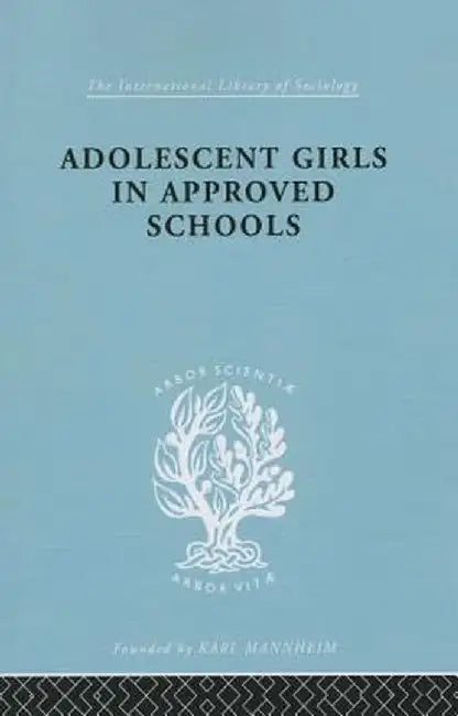 Adolescent Girls in Approved Schools by Helen J. Richardson