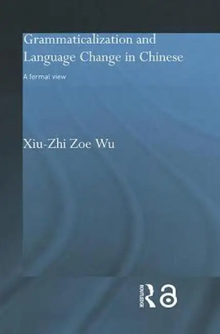 Grammaticalization and Language Change in Chinese: A Formal View by Xiu-Zhi Zoe Wu