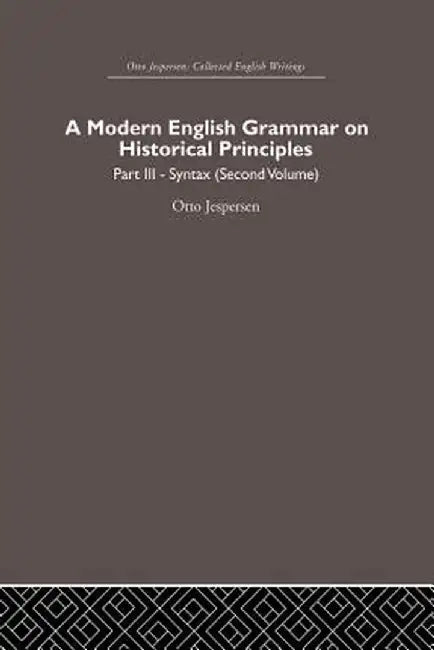 A Modern English Grammar on Historical Principles: Volume 3 by Otto Jespersen