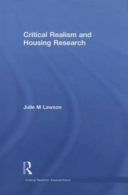 Critical Realism and Housing Research by Julie Lawson