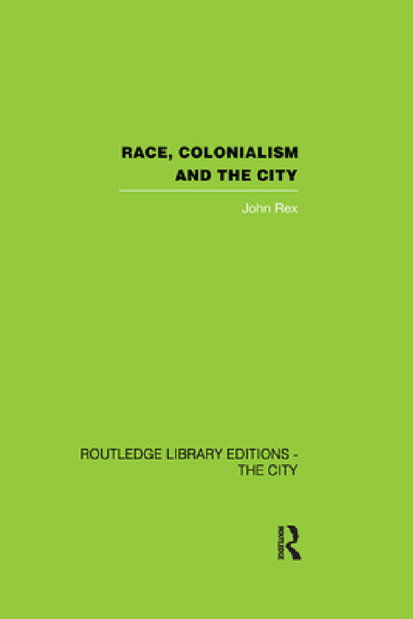 Race, Colonialism and the City by John Rex