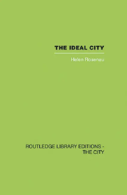 The Ideal City: Its Architectural Evolution in Europe by Rosenau Helen