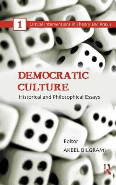 Democratic Culture: Historical and Philosophical Essays by Akeel Bilgrami