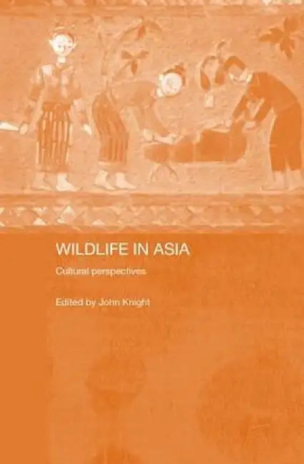 Wildlife in Asia: Cultural Perspectives by John Knight