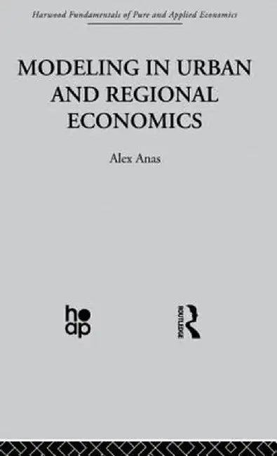 Modelling in Urban and Regional Economics by A. Anas