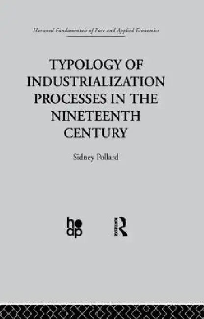 Typology of Industrialization Processes in the Nineteenth Century by Pollard S.