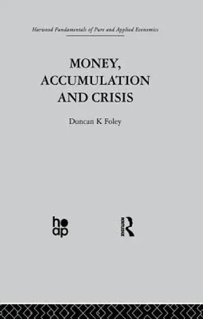 Money, Accumulation and Crisis by D. Foley
