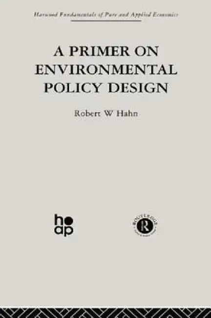 A Primer on Environmental Policy Design by R. Hahn