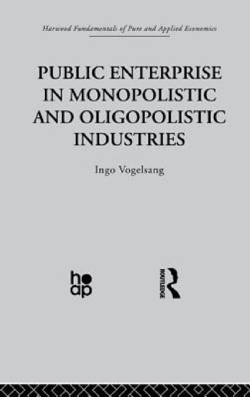 Public Enterprise in Monopolistic and Oligopolistic Enterprises by I. Vogelsang