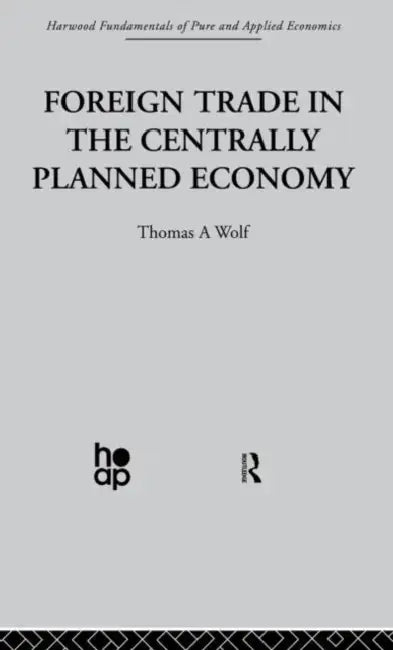 Foreign Trade in the Centrally Planned Economy by Wolf T.