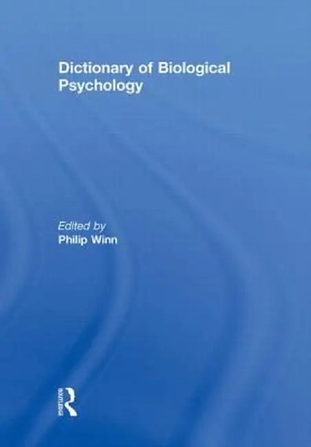 Dictionary of Biological Psychology by Philip Winn