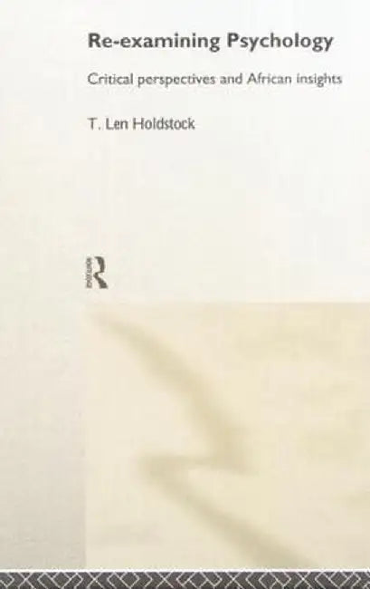 Re-Examining Psychology: Critical Perspectives and African Insights by Len T. Holdstock