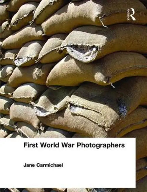 First World War Photographers by Jane Carmichael