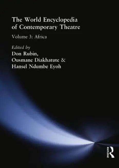 World Encyclopedia of Contemporary Theatre: Volume 3: Africa by Ousmane Diakhate