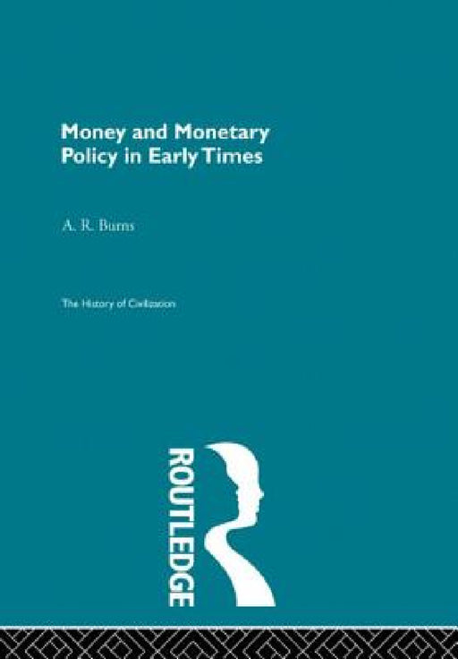 Money and Monetary Policy in Early Times by A. R. Burns