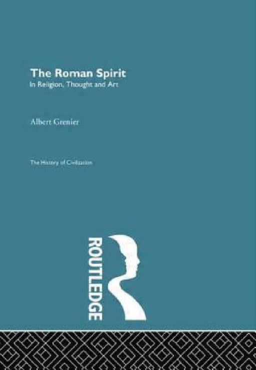 The Roman Spirit - In Religion, Thought and Art by Albert Grenier