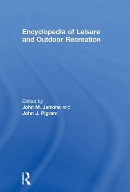 Encyclopedia of Leisure and Outdoor Recreation by John Jenkins