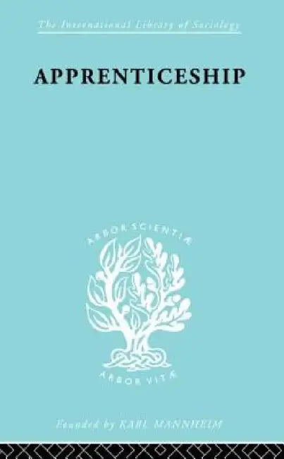Apprenticeship: An Enquirey into its Adequacy under Modern Conditions by Kate Liepmann