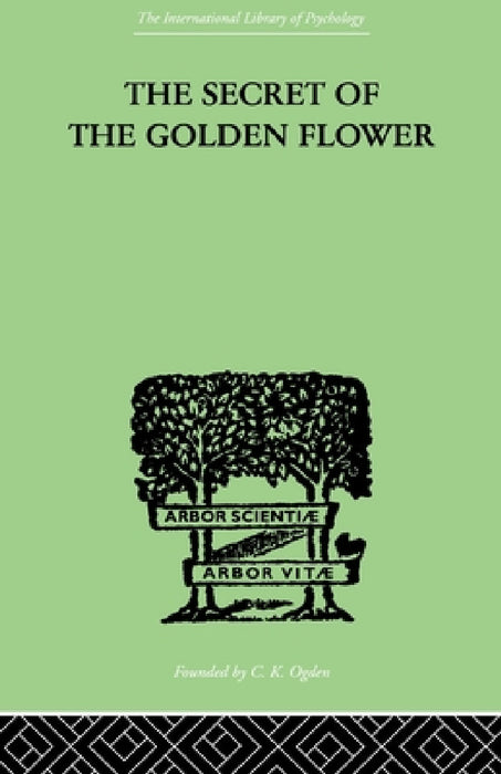 The Secret Of The Golden Flower: A Chinese Book of Life by Richard Wilhelm