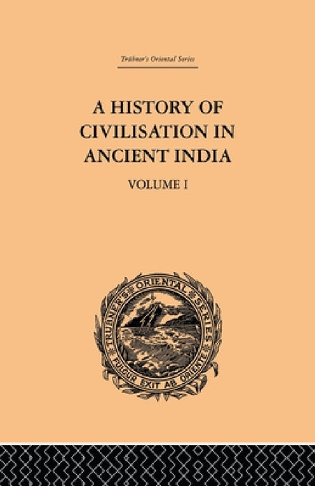 A History of Civilisation in Ancient India: Based on Sanscrit Literature: Volume I by Romesh Chunder Dutt