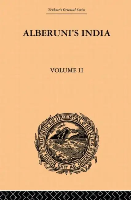 Alberuni's India: An Account of the Religion, Philosophy, Literature, Geography, Chronology, Astronomy, Customs, Laws and Astrology of India: Volume I by Edward C. Sachau