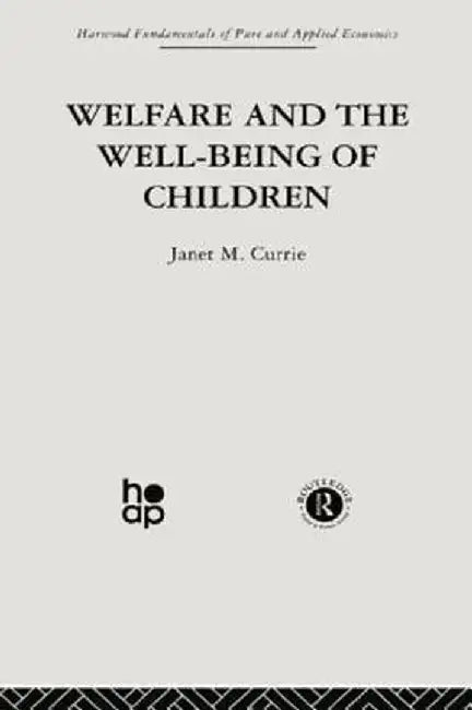 Welfare and the Well-Being of Children by J. Currie