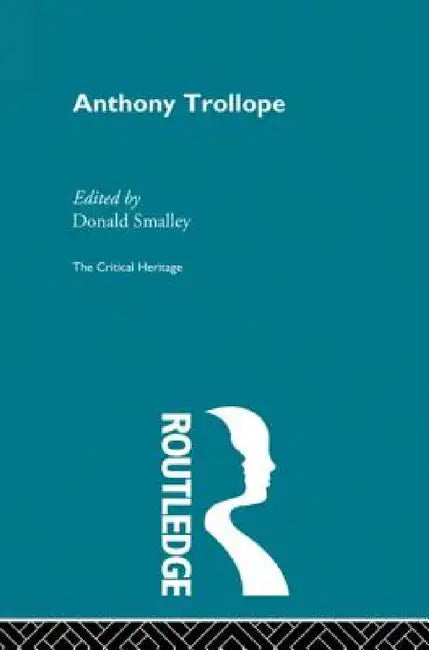 Anthony Trollope: The Critical Heritage by Donald Smalley