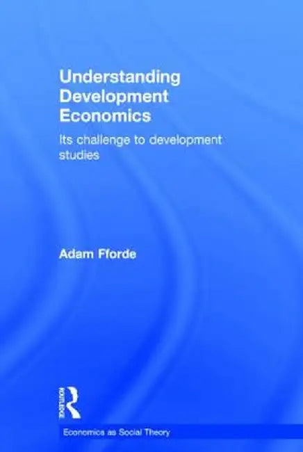 Understanding Development Economics: Its Challenge to Development Studies by Adam Fforde