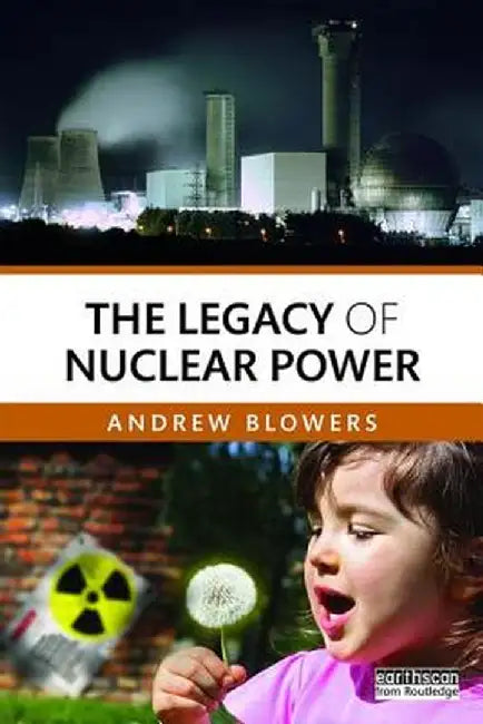 The Legacy Of Nuclear Power by Blowers, Andrew
