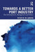 Towards a Better Port Industry: Port Development, Management and Policy by Peter W. de Langen