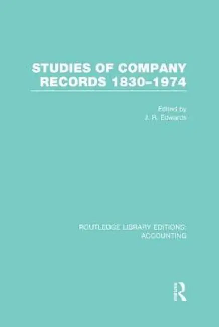 Studies of Company Records (Rle Accounting): 1830-1974 by J. Edwards