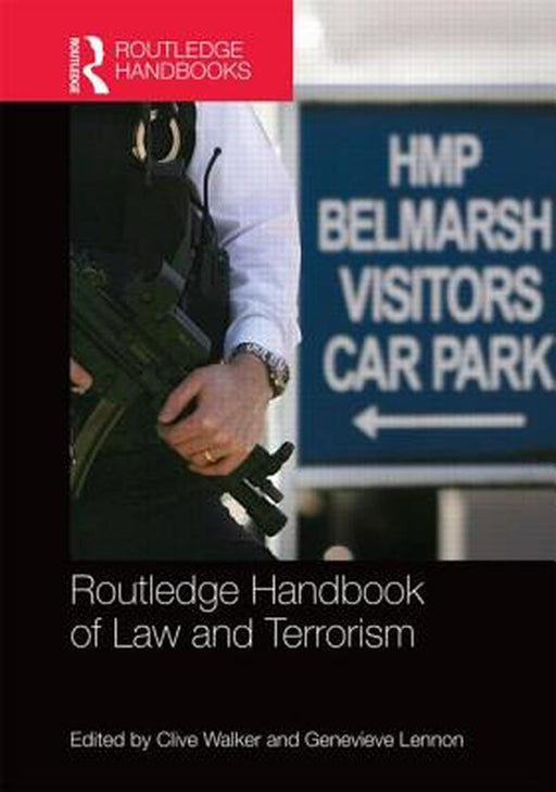 Routledge Handbook Of Law And Terrorism by Clive Walker, Clive Walker