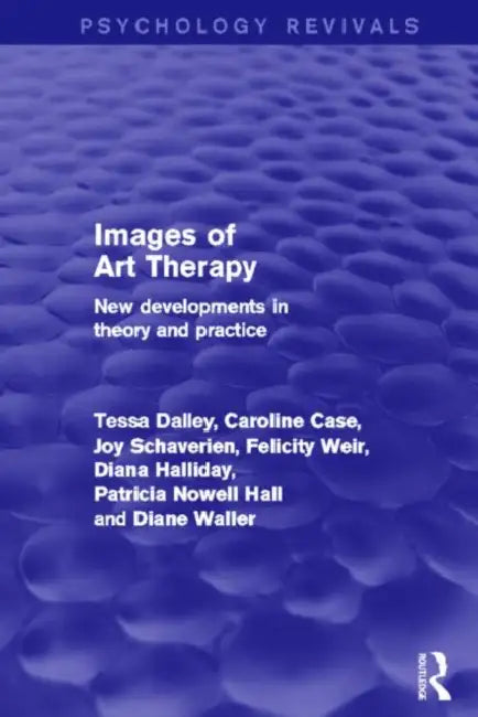 Images of Art Therapy: New Developments in Theory and Practice by Tessa Dalley