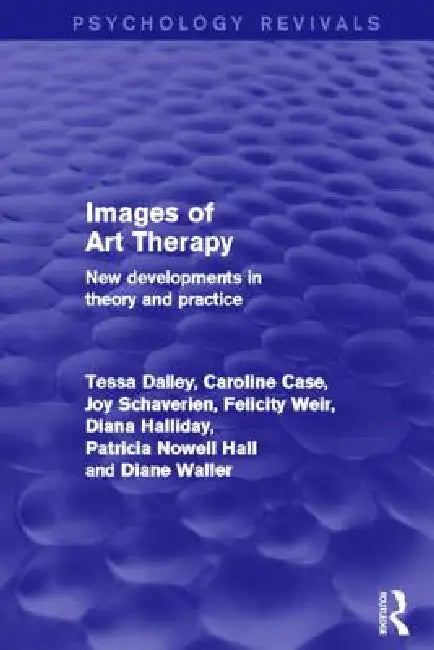 Images of Art Therapy: New Developments in Theory and Practice by Tessa Dalley