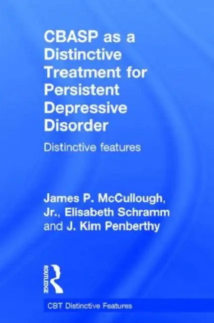 Cbasp as a Distinctive Treatment for Persistent Depressive Disorder: Distinctive Features by James P. McCullough Jr