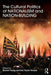 The Cultural Politics of Nationalism and Nation-Building: Ritual and performance in the forging of nations by Rachel Tsang