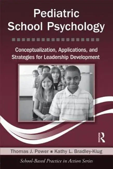 Pediatric School Psychology: Conceptualization, Applications, and Strategies for Leadership Development [With CDROM] by Thomas J. Power