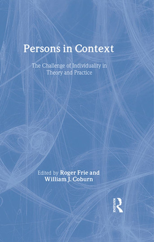 Persons in Context: The Challenge of Individuality in Theory and Practice by Roger Frie