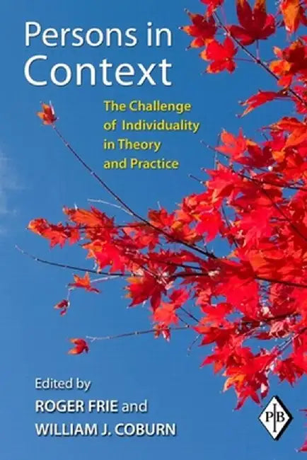 Persons in Context: The Challenge of Individuality in Theory and Practice by Roger Frie