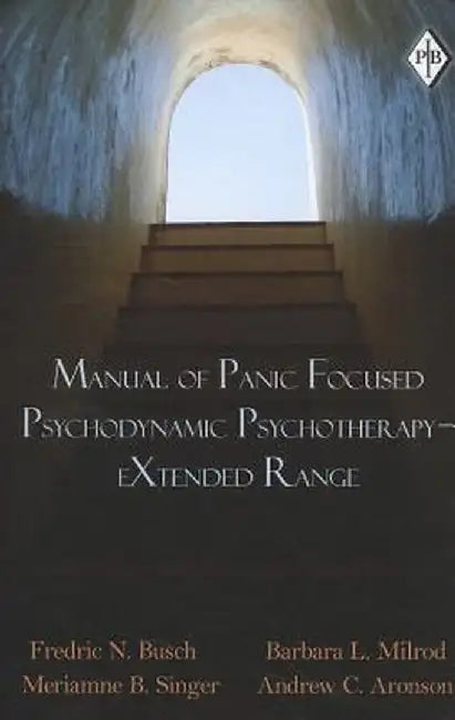 Manual of Panic Focused Psychodynamic Psychotherapy - eXtended Range by Fredric N. Busch