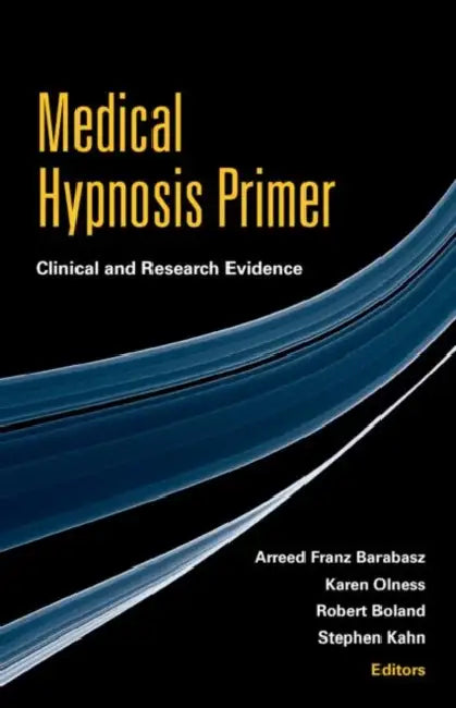 Medical Hypnosis Primer: Clinical and Research Evidence by Arreed Franz Barabasz, Karen Olness, Robert Boland