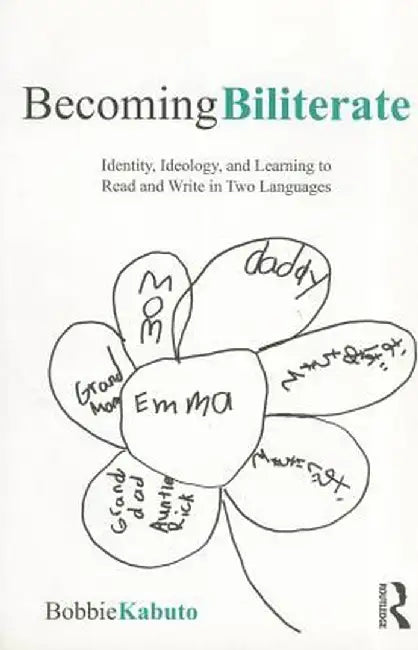 Becoming Biliterate: Identity, Ideology, and Learning to Read and Write in Two Languages by Bobbie Kabuto