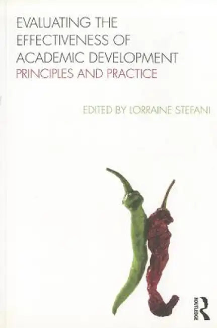 Evaluating the Effectiveness of Academic Development: Principles and Practice by Lorraine Stefani