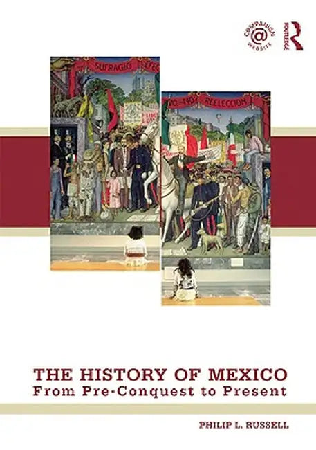 The History of Mexico: From Pre-Conquest to Present by Philip Russell