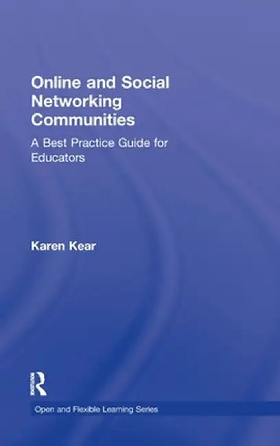 Online and Social Networking Communities: A Best Practice Guide for Educators by Karen Kear