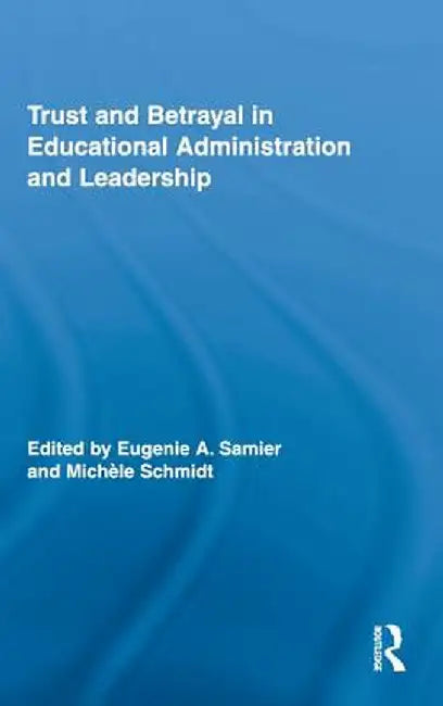 Trust and Betrayal in Educational Administration and Leadership by Eugenie A. Samier