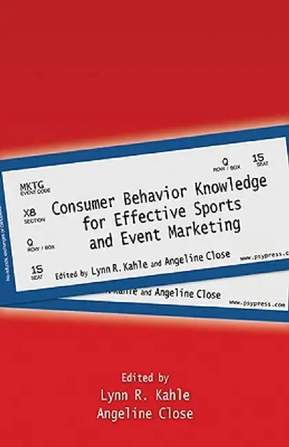 Consumer Behavior Knowledge for Effective Sports and Event Marketing by Lynn R. Kahle