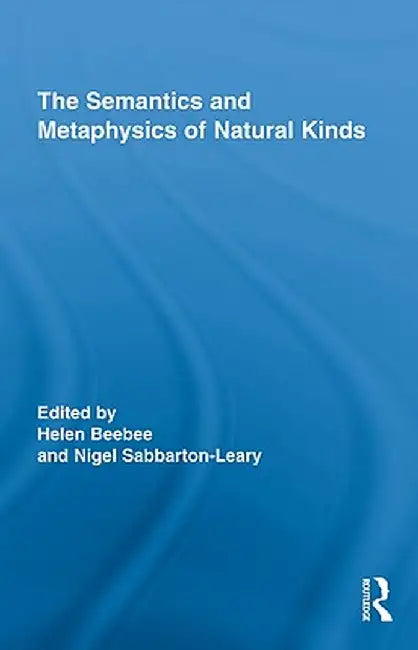 The Semantics and Metaphysics of Natural Kinds by Helen Beebee