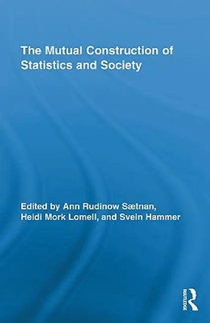 The Mutual Construction of Statistics and Society by Ann Rudinow Saetnan